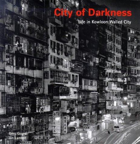City of darkness : life in Kowloon Walled City