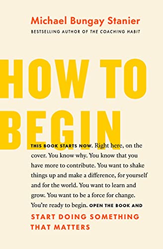 How to Begin A Proven Plan to Start Something That Matters