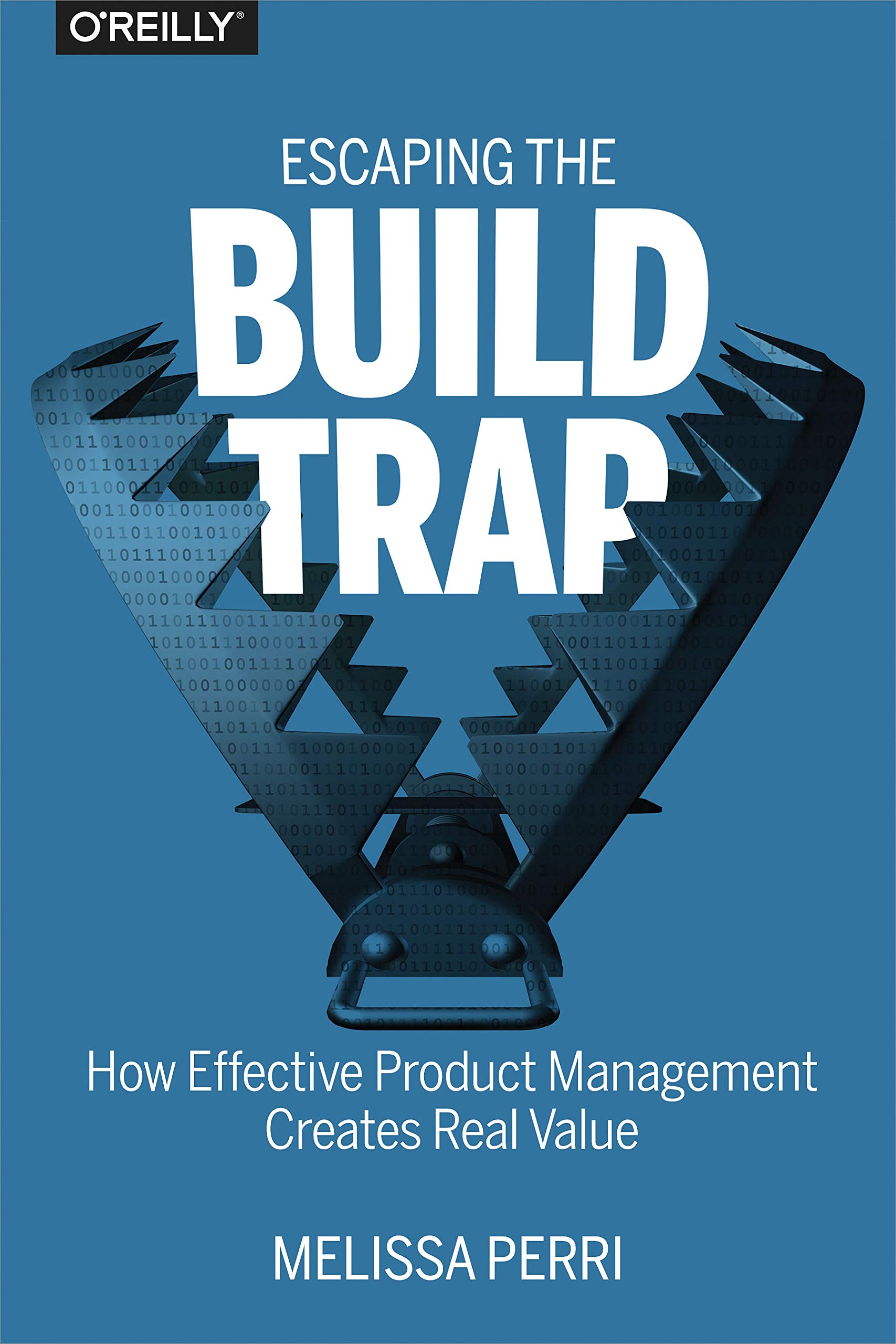 Cover of Escaping the Build Trap: How Effective Product Management Creates Real Value