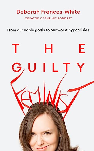 Cover of The Guilty Feminist: You Don't Have to Be Perfect to Overthrow the Patriarchy
