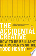The Accidental Creative: How to Be Brilliant at a Moment's Notice