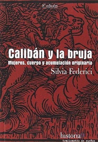 Caliban y la bruja: mujeres, cuerpo y acumulacion originaria