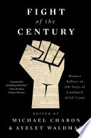 Cover of Fight of the Century: Writers Reflect on 100 Years of Landmark ACLU Cases