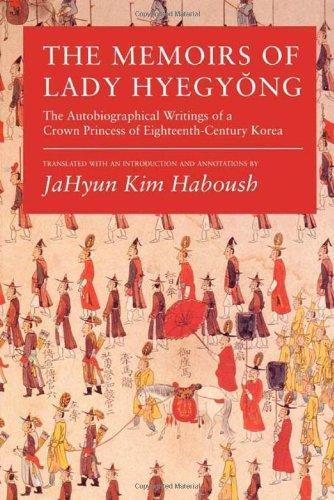 The memoirs of Lady Hyegyŏng : the autobiographical writings of a Crown Princess of eighteenth-century Korea