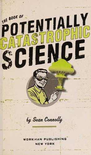 The Book of Potentially Catastrophic Science: 50 Experiments for Daring Young Scientists
