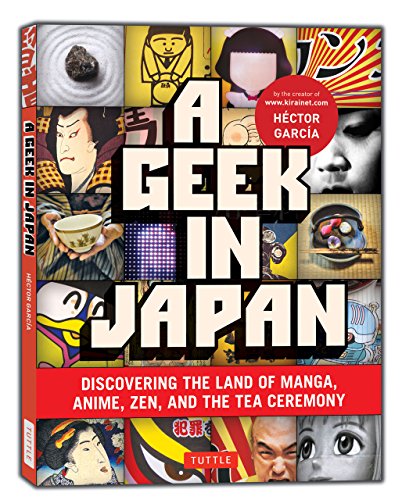 Cover of A Geek in Japan: Discovering the Land of Manga, Anime, Zen, and the Tea Ceremony