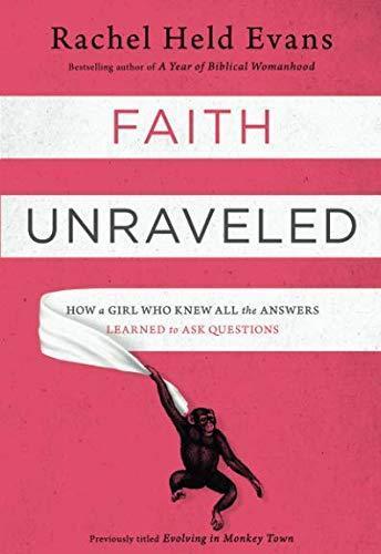 Cover of Faith Unraveled : How a Girl Who Knew All the Answers Learned to Ask Questions