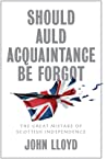 Cover of Should Auld Acquaintance Be Forgot: The Great Mistake of Scottish Independence