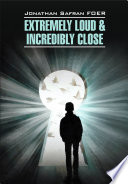 Extremely loud & Incredibly close / Zutko gromko i zapredel'no blizko. Kniga dla ctenia na anglijskom azyke