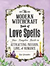 Cover of The Modern Witchcraft Book of Love Spells: Your Complete Guide to Attracting Passion, Love, and Romance