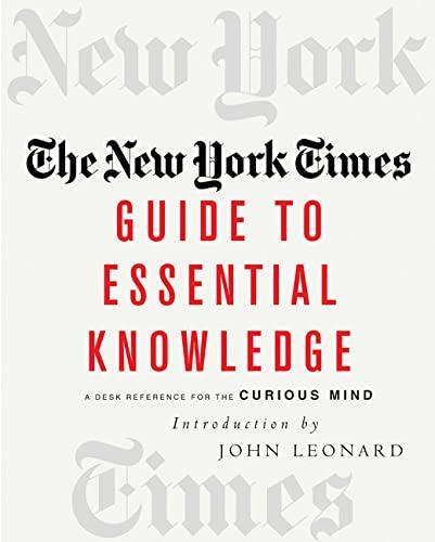 The New York Times Guide to Essential Knowledge: A Desk Reference for the Curious Mind