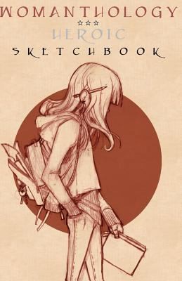 Cover of Womanthology Heroic Sketchbook: Artwork Inspired By, and For, the Anthology.