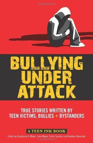 Cover of Bullying Under Attack: True Stories Written by Teen Victims, Bullies & Bystanders (Teen Ink)