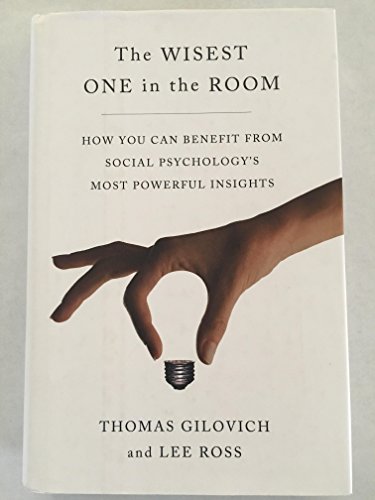 The Wisest One in the Room: How You Can Benefit from Social Psychology's Most Powerful Insights
