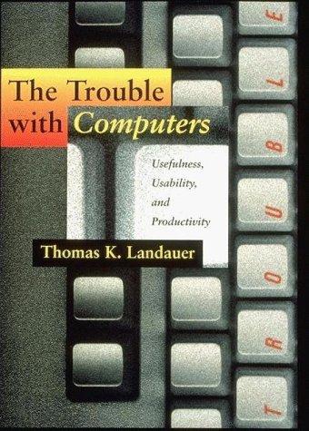 The trouble with computers : usefulness, usability, and productivity