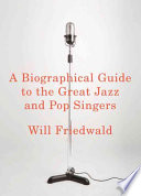 A Biographical Guide to the Great Jazz and Pop Singers