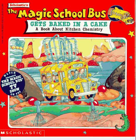 Cover of The Magic School Bus Gets Baked in a Cake: A Book About Kitchen Chemistry