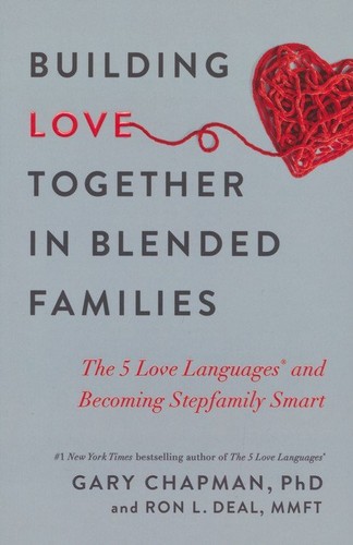Cover of Building Love Together in Blended Families: The 5 Love Languages and Becoming Stepfamily Smart