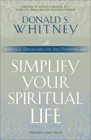 Simplify Your Spiritual Life: Spiritual Disciplines for the Overwhelmed