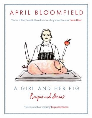A Girl and Her Pig: Recipes and Stories
