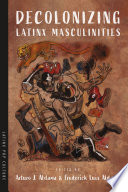 Decolonizing Latinx Masculinities