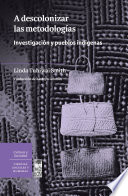 A descolonizar las metodologias. Investigacion y pueblos indigenas