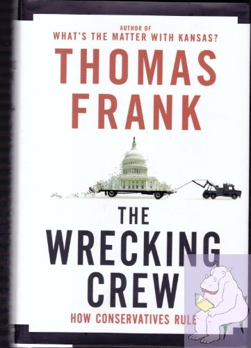 Cover of The Wrecking Crew: How Conservatives Rule