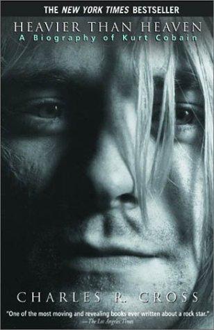 Heavier Than Heaven: A Biography of Kurt Cobain