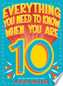 Cover of Everything You Need to Know When You Are 10