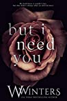 Cover of But I Need You