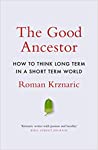 The Good Ancestor: How to Think Long Term in a Short-Term World