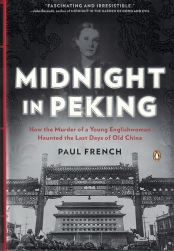 Midnight in Peking: How the Murder of a Young Englishwoman Haunted the Last Days of Old China