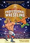 Cover of The Comic Book Story of Professional Wrestling: A Hardcore, High-Flying, No-Holds-Barred History of the One True Sport