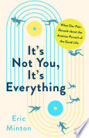 It's Not You, It's Everything