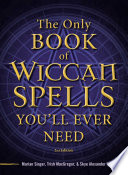 Cover of The Only Book of Wiccan Spells You'll Ever Need