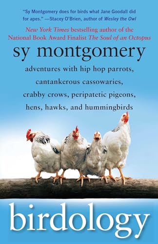 Cover of Birdology: Adventures with Hip Hop Parrots, Cantankerous Cassowaries, Crabby Crows, Peripatetic Pigeons, Hens, Hawks, and Hummingbirds