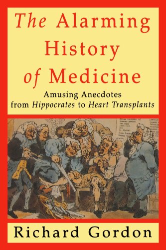 Cover of The Alarming History of Medicine: Amusing Anecdotes from Hippocrates to Heart Transplants