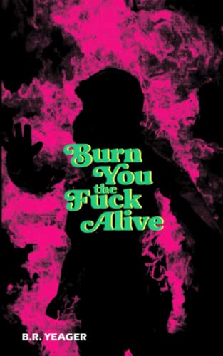 Cover of Burn You the Fuck Alive