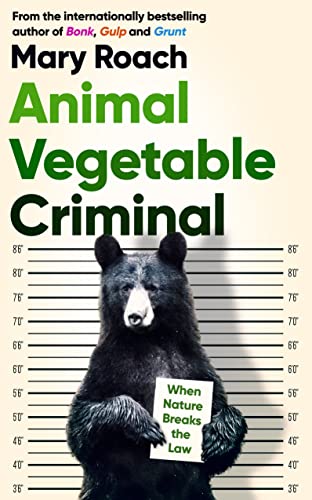 Cover of Animal Vegetable Criminal: When Nature Breaks the Law