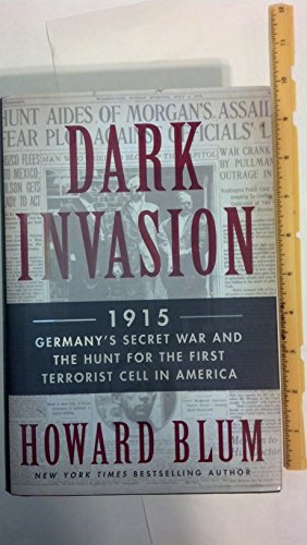 Dark Invasion 1915: Germany's Secret War & the Hunt for the First Terrorist Cell in America