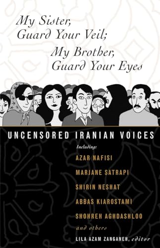 My Sister, Guard Your Veil; My Brother, Guard Your Eyes: Uncensored Iranian Voices