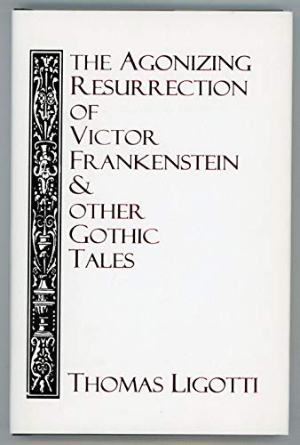 The Agonizing Resurrection of Victor Frankenstein and Other Gothic Tales