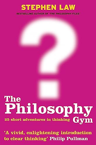 Cover of The Philosophy Gym : 25 Short Adventures in Thinking
