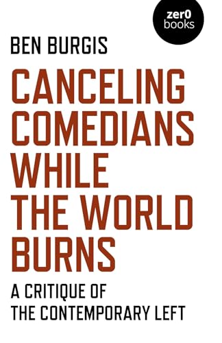 Cover of Canceling Comedians While the World Burns: A Critique Of The Contemporary Left