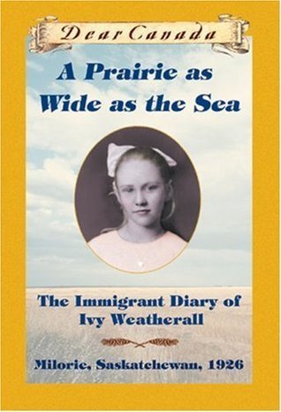 Cover of A Prairie as Wide as the Sea: The Immigrant Diary of Ivy Weatherall, Milorie, Saskatchewan ~ 1926