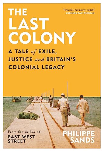 The Last Colony: A Tale of Exile, Justice and Britain's Colonial Legacy