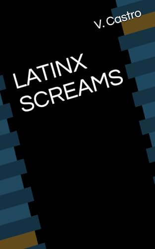 Latinx Screams