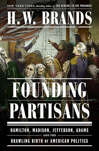 Cover of Founding Partisans: Hamilton, Madison, Jefferson, Adams and the Brawling Birth of American Politics