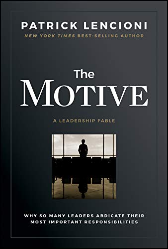 Cover of The Motive: Why So Many Leaders Abdicate Their Most Important Responsibilities