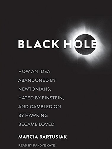 Cover of Black Hole: How an Idea Abandoned by Newtonians, Hated by Einstein, and Gambled on by Hawking Became Loved
